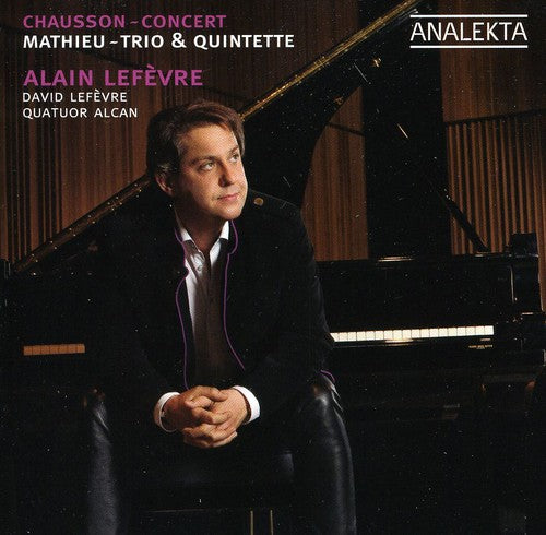 Mathieu/ Chausson/ Lefevre/ Quatuor Alcan - Trio & Quintet / Concert