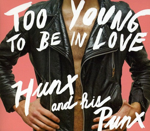 Hunx & His Punx - Too Young To Be In Love