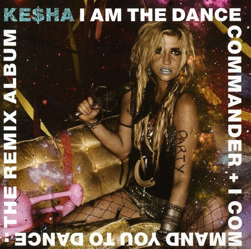 Kesha - I Am The Dance Commander + I Command You To Dance: The Remix