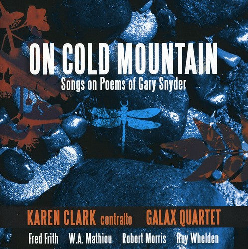 Whelden/ Frith/ Galaxy Quartet/ Karen Clark - On Cold Mountain: Songs on Poems of Gary Snyder