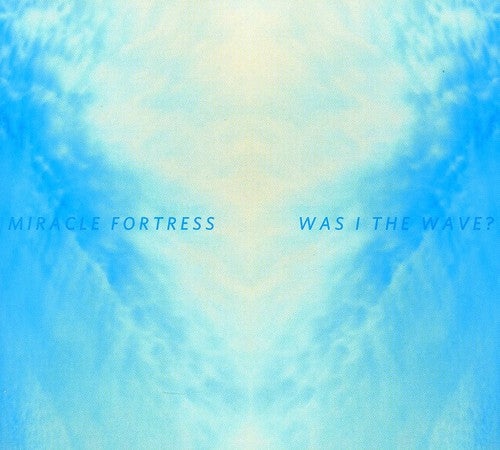Miracle Fortress - Was I The Wave?