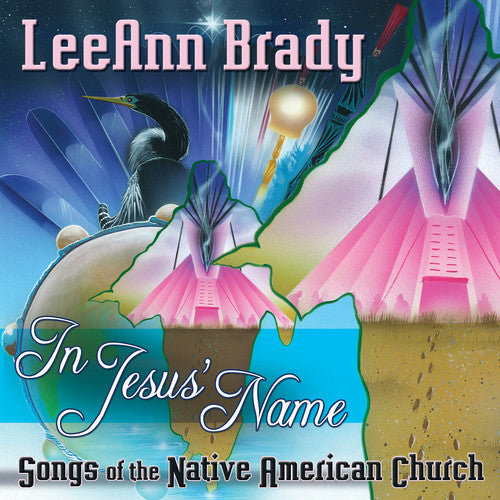 Leeann Brady - In Jesus Name: Songs of the Native American Church