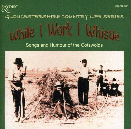 While I Work I Whistle: Songs & Humour/ Various - While I Work I Whistle: Songs and Humour Of The Cotswolds Gloucestershire Country Life Series