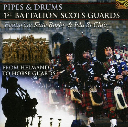 Rusby/ Isla st Clair/ 1st Battalion Scots Guards - Pipes & Drums: From Helmand to Horse Guards