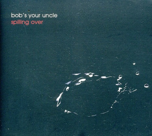 Bob's Your Uncle - Spilling Over