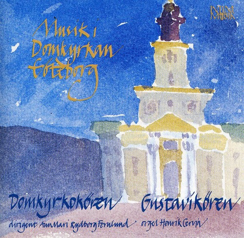 Domkyrkokoren/ Gustavikoren/ Cervin/ Fernlund - Musik I Domkyrkan Goteborg