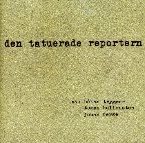 Hakan Trygger / Tomas Hallonsten / Johan Berke - Den Tatuerade Reportern
