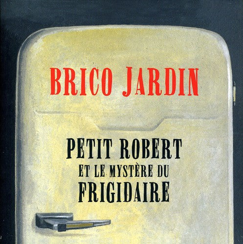 Jardin Brico - Petit Robert Et Le Mystere Du Frigidaire