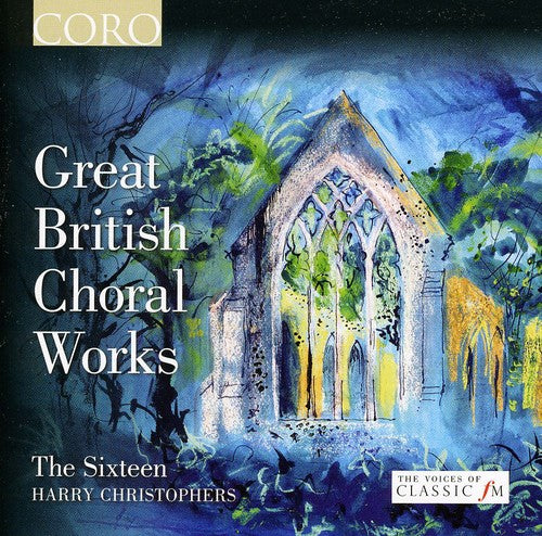 Sixteen/ Handel/ Byrd/ Britten/ Christophers - Great British Choral Works
