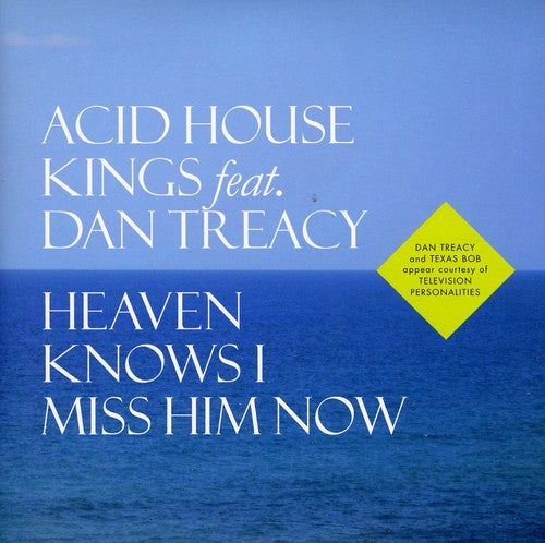 Acid House Kings/ Dan Treacy - Heaven Knows I Miss Him Now