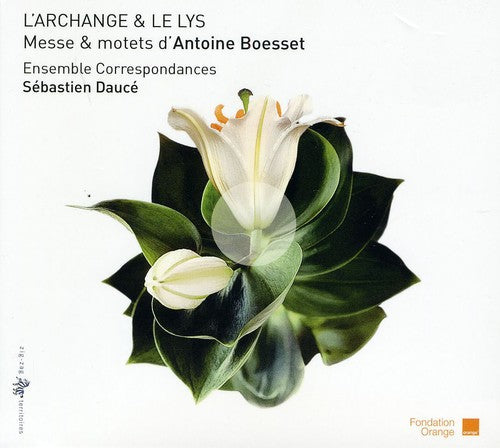 Boesset/ Ensemble Correspondances/ Dauce - L'archange & Le Lys