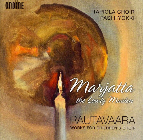 Rautavaara/ Tapiola Choir/ Hyokki - Marjatta the Lowly Maiden: Works for Children's