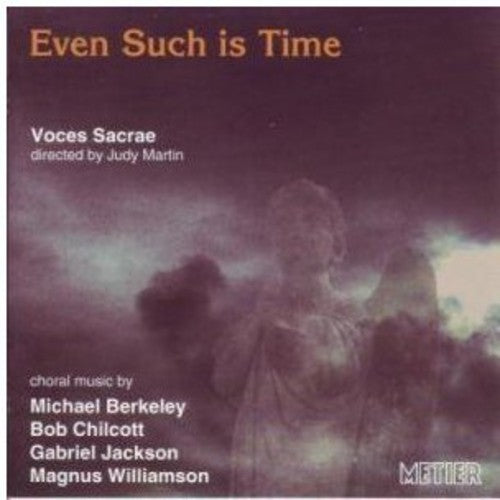 Berkeley/ Williamson/ Voces Sacrae/ Martin - Even Such Is Time