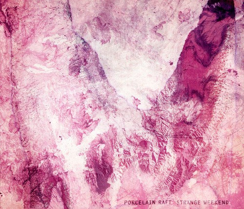 Porcelain Raft - Strange Weekend