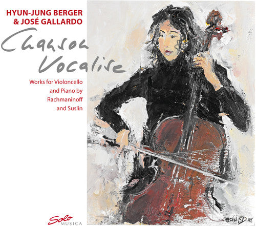 Rachmaninoff/ Suslin/ Berger/ Gallardo - Chanson Vocalise: Works for Violoncello & Piano