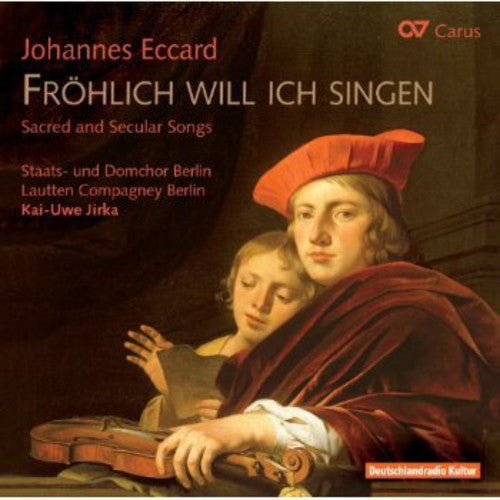 Eccard/ Lautten Compagney Berlin/ Jirka - Froehlich Will Ich Singen: Sacred & Secular Songs