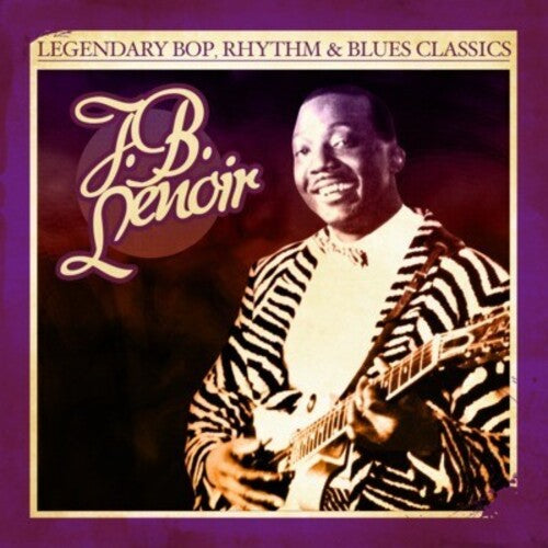 J.B. Lenoir - Legendary Bop Rhythm & Blues Classics