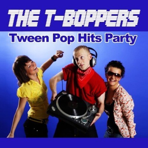 The T-Boppers - Tween Pop Hits Party