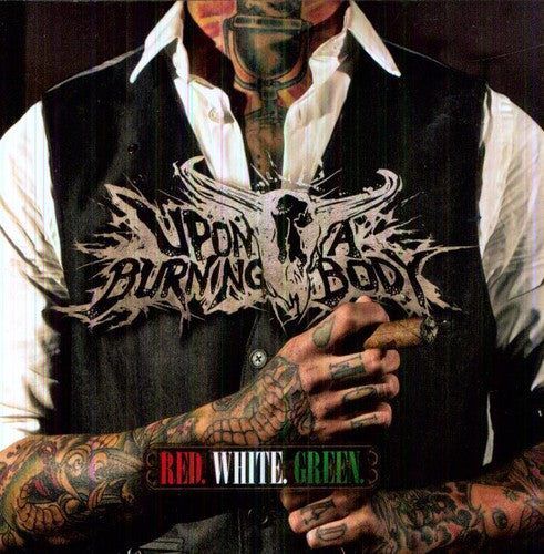 Upon a Burning Body - Red White Green