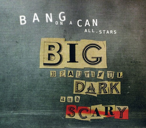 Wolfe/ Lang/ Bang on a Can All-Stars/ Bathgate - Big Beautiful Dark & Scary