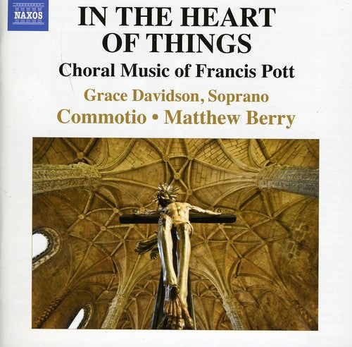 Pott/ Davidson/ Commotio/ Berry - In the Heart of Things: Choral Music of Francis