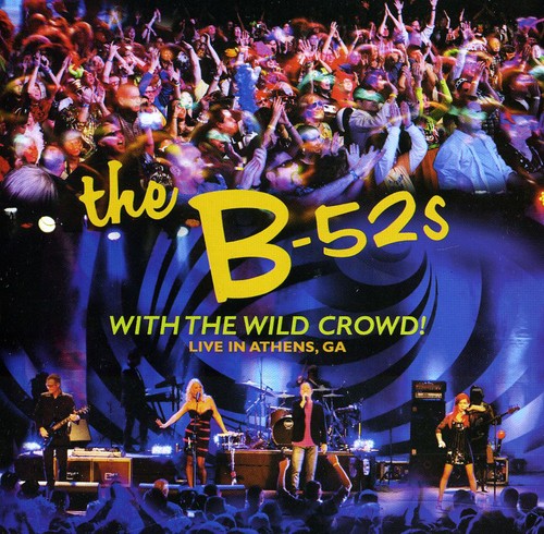 The B-52S - With the Wild Crowd: Live in Athens Ga