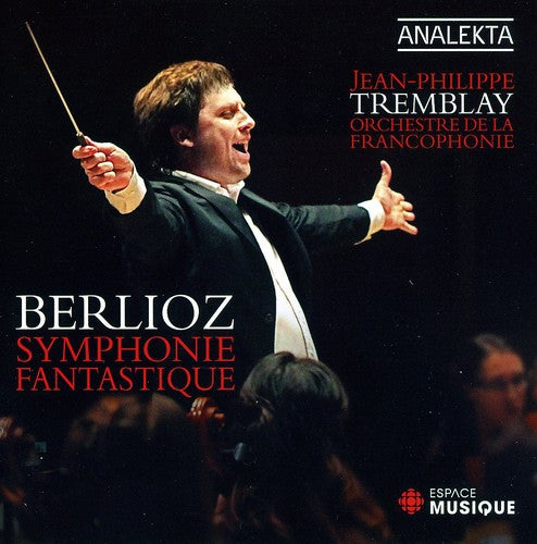 Berlioz/ Tremblay/ Orchestre De La Francophonie - Symphonie Fantastique