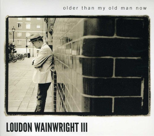 Loudon Wainwright III - Older Than My Old Man Now