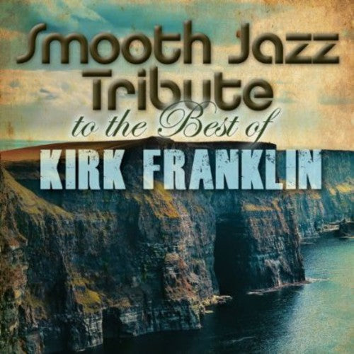 The Smooth Jazz All Stars - Smooth Jazz Tribute to Kirk Franklin