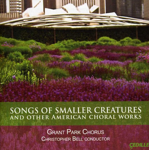 Betinis/ Bell/ Grant Park Chorus - Songs of Smaller Creatures & Other American Choral