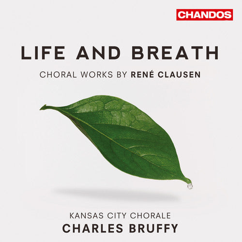 Clausen/ Kansas City Chorale/ Bruffy - Life & Breath: Choral Works By Rene Clausen