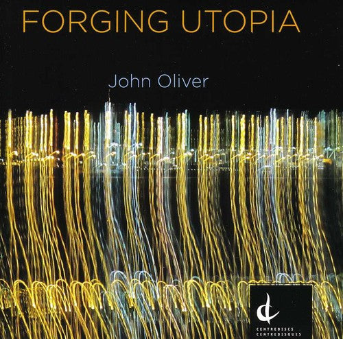 Oliver/ National Arts Centre Orch/ Miller - Forging Utopia