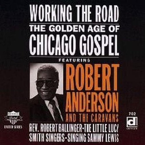 Robert Anderson - Working the Road: Golden Age of Chicago Gospel