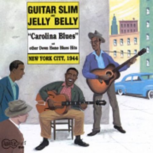 Guitar Slim/ Jelly Belly - Carolina Blues NYC 1944