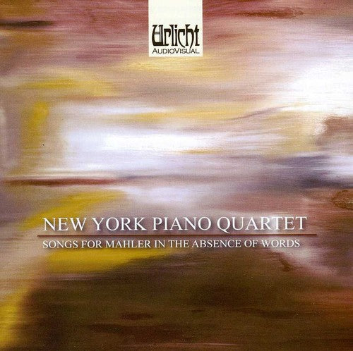 New York Piano Quartet - Songs for Mahler in the Absence of Words