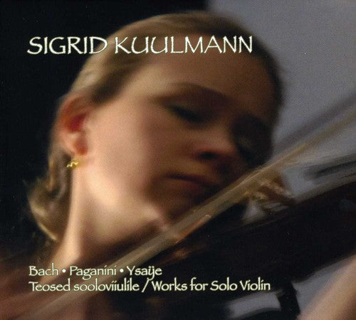 Bach/ Paganini/ Ysaye/ Kuulmann - Works for Solo Violin