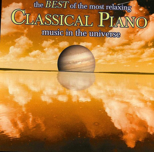 Best of the Most Relaxing Piano Music in the/ Var - The Best Of The Most Relaxing Piano Music In The Universe
