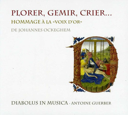 Antoine Guerber - Plorer Gemir Crier: Homage to the Golden Voice of De Johannes Ockeghem