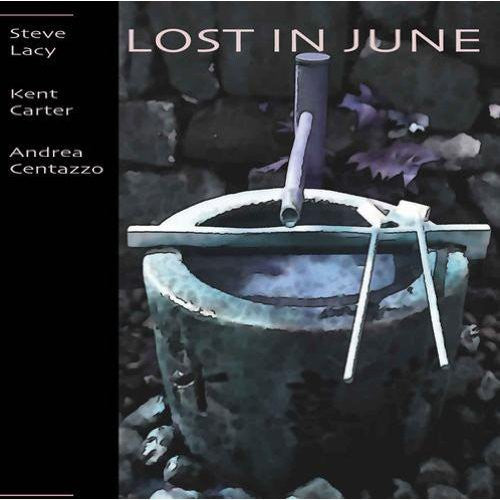 Steve Lacy / Kent Carter / Andrea Centazzo - Lost in June