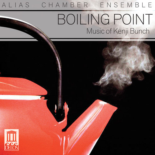 Bunch/ Alias Chamber Ensemble - Boiling Point: Music of Kenji Bunch