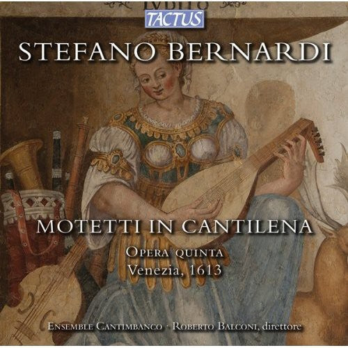 Bernardi/ Ensemble Cantimbanco - Motetti in Cantilena: Opera Quinta Venezia 1613