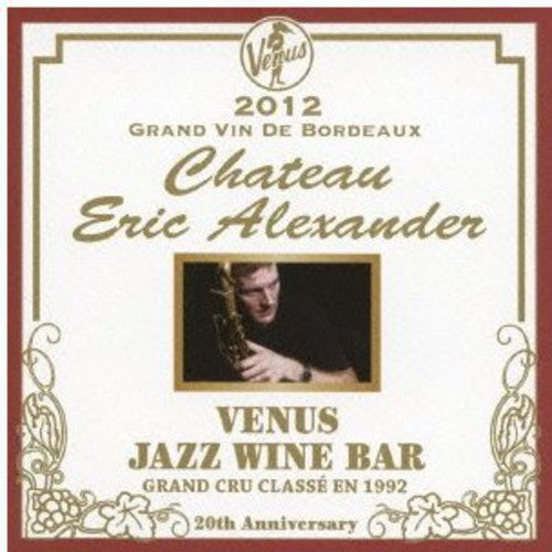 Eric Alexander - Venus Jazz Wine Bar: Anata to Bordeaux