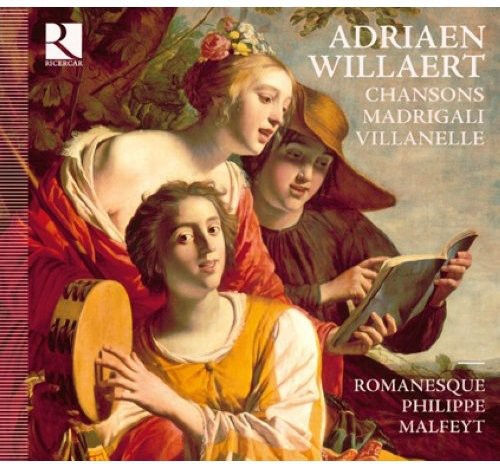 Willaert/ Romanesque/ Malfeyt - Chansons & Madrigali & Villanelle