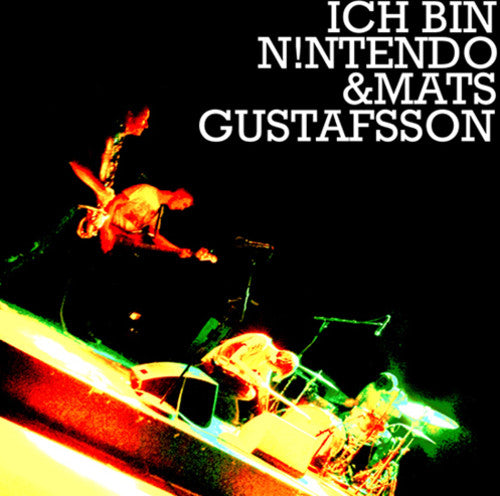 Ich Bin Nintendo/ Mats Gustafsson - Ich Bin N!ntendo and Mats Gustafsson