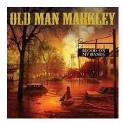 Old Man Markley - Blood on My Hands