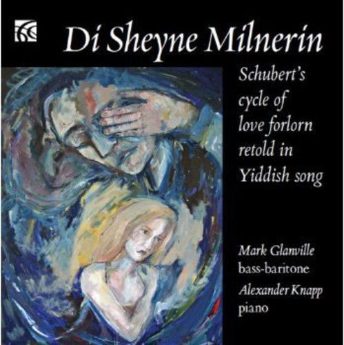 Schubert/ Glanville/ Knapp - Di Sheyne Milnerin: Schubert's Cycle of Love