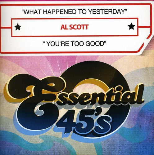 Al Scott - What Happened to Yesterday / You're Too Good