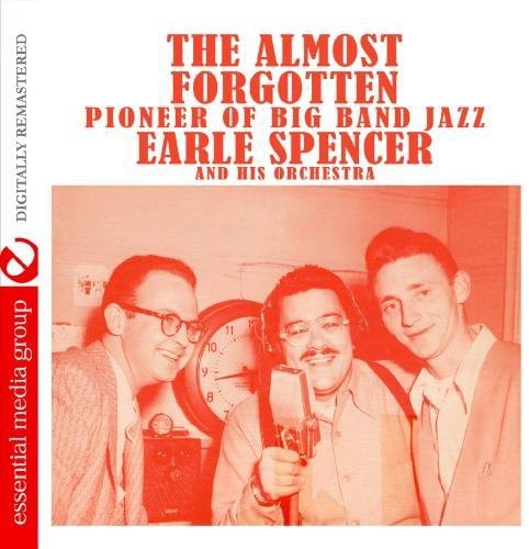 Earle Spencer - Almost Forgotten Pioneer of Big Band Jazz