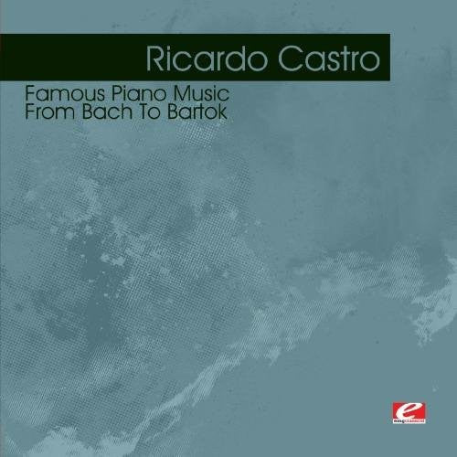 Ricardo Castro - Famous Piano Music: From Bach to Bartok