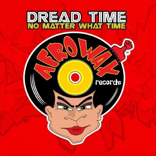 Dread Time - No Matter What Time